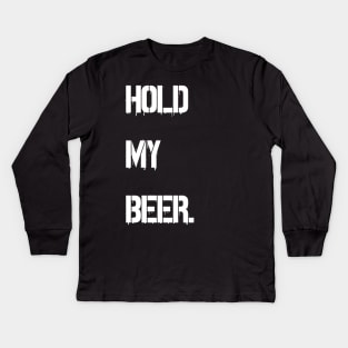 hold my beer Kids Long Sleeve T-Shirt